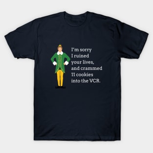 I'm sorry I ruined your lives, and crammed 11 cookies into the VCR. T-Shirt